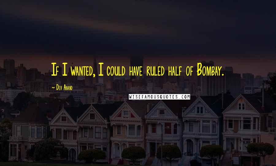 Dev Anand Quotes: If I wanted, I could have ruled half of Bombay.