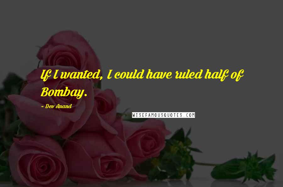 Dev Anand Quotes: If I wanted, I could have ruled half of Bombay.
