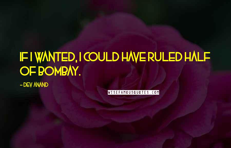 Dev Anand Quotes: If I wanted, I could have ruled half of Bombay.