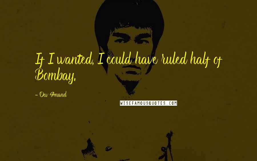 Dev Anand Quotes: If I wanted, I could have ruled half of Bombay.