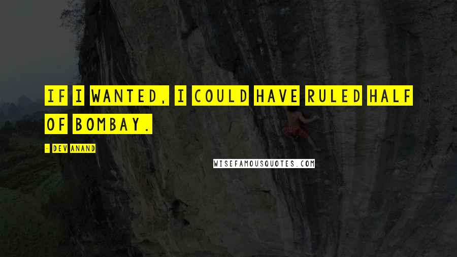Dev Anand Quotes: If I wanted, I could have ruled half of Bombay.