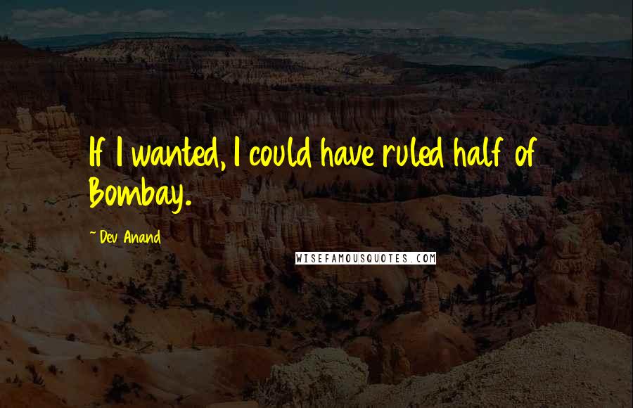 Dev Anand Quotes: If I wanted, I could have ruled half of Bombay.