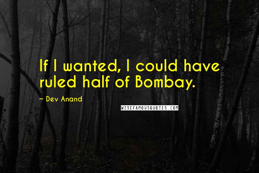 Dev Anand Quotes: If I wanted, I could have ruled half of Bombay.