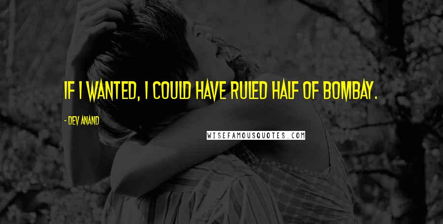 Dev Anand Quotes: If I wanted, I could have ruled half of Bombay.