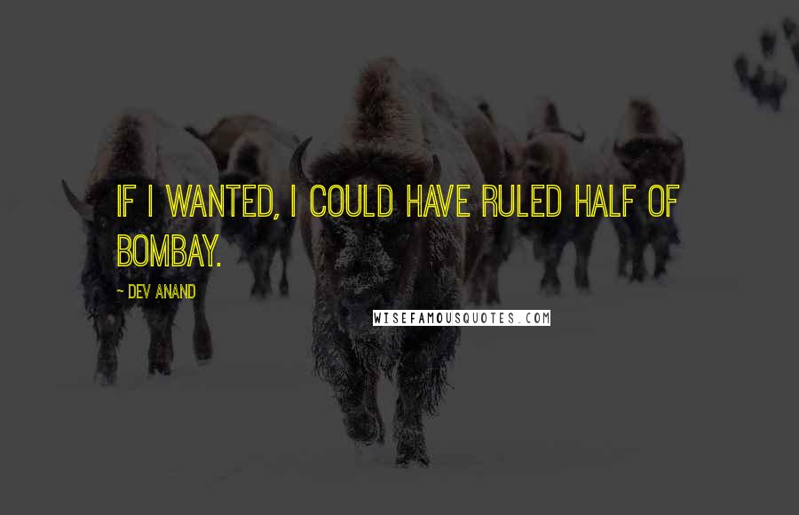 Dev Anand Quotes: If I wanted, I could have ruled half of Bombay.