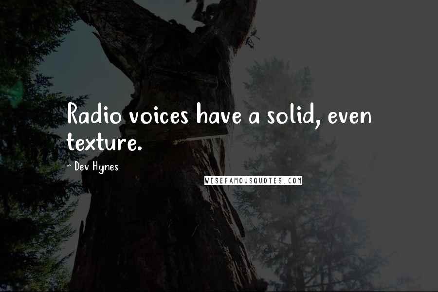 Dev Hynes Quotes: Radio voices have a solid, even texture.