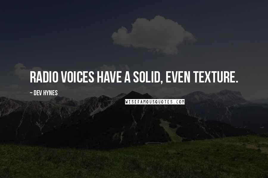 Dev Hynes Quotes: Radio voices have a solid, even texture.