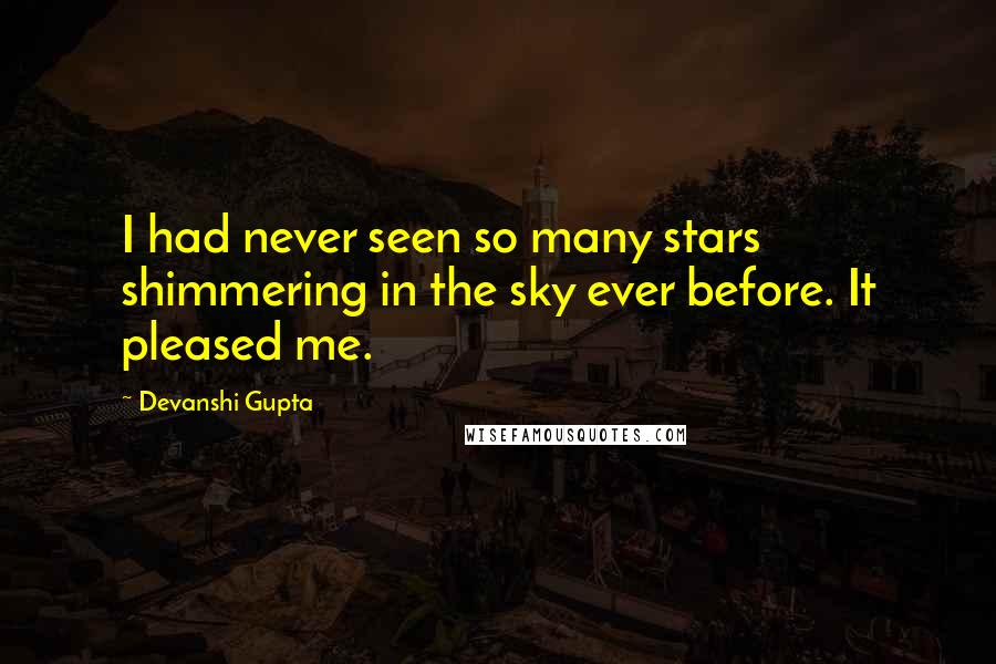 Devanshi Gupta Quotes: I had never seen so many stars shimmering in the sky ever before. It pleased me.