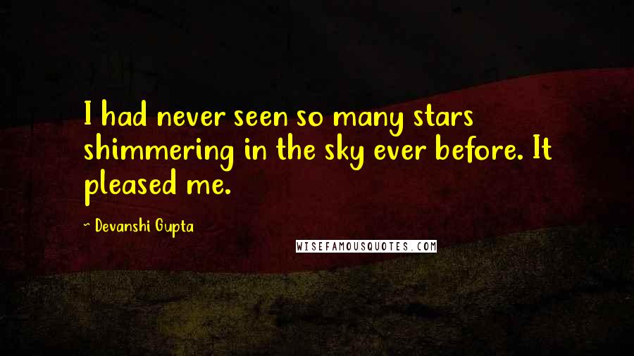 Devanshi Gupta Quotes: I had never seen so many stars shimmering in the sky ever before. It pleased me.