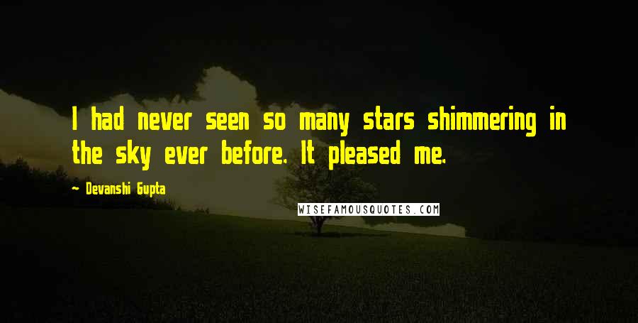 Devanshi Gupta Quotes: I had never seen so many stars shimmering in the sky ever before. It pleased me.