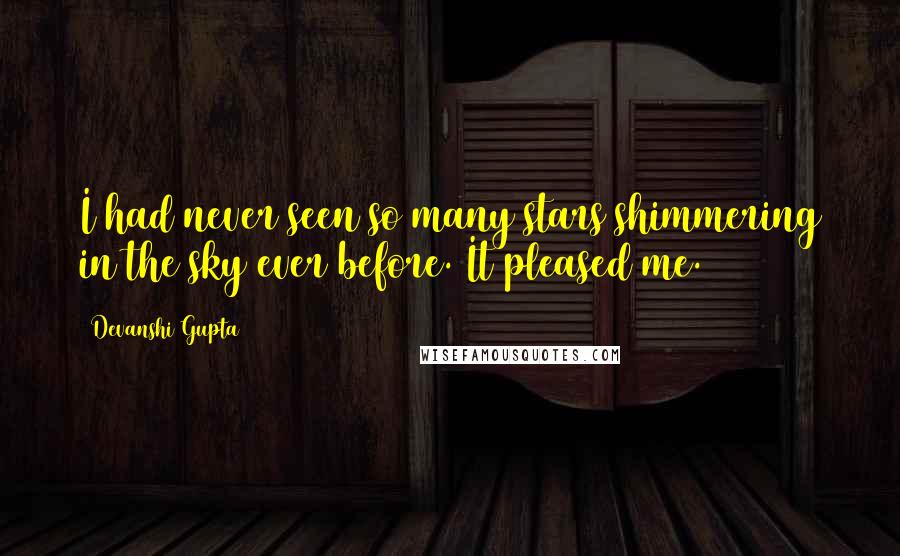 Devanshi Gupta Quotes: I had never seen so many stars shimmering in the sky ever before. It pleased me.