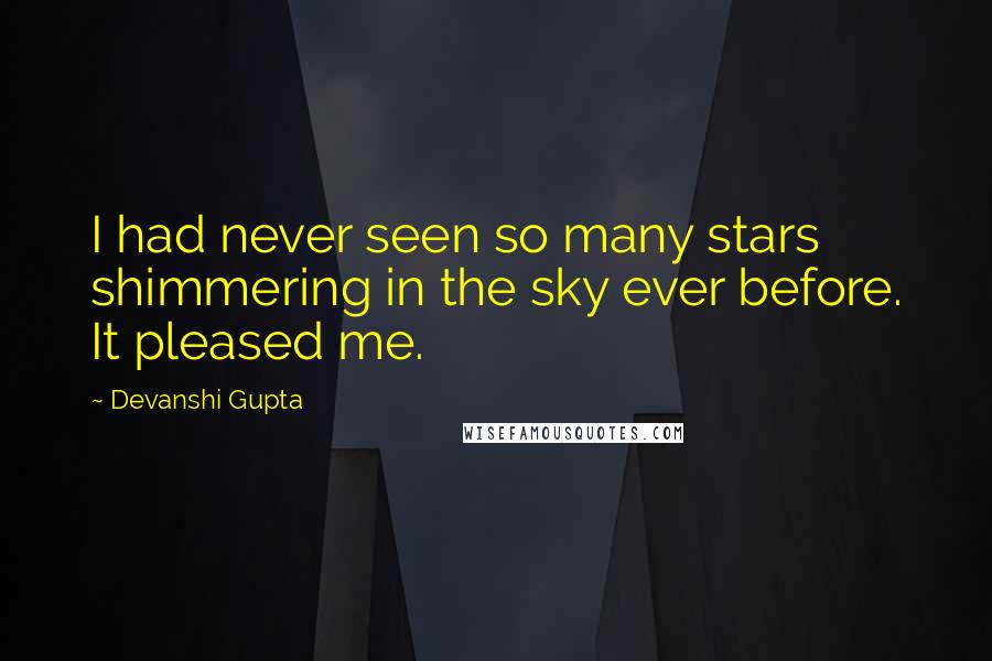 Devanshi Gupta Quotes: I had never seen so many stars shimmering in the sky ever before. It pleased me.