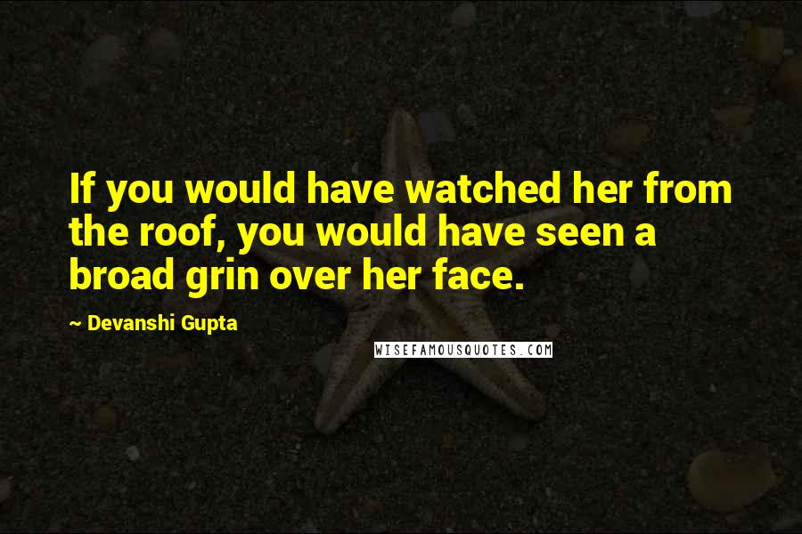 Devanshi Gupta Quotes: If you would have watched her from the roof, you would have seen a broad grin over her face.