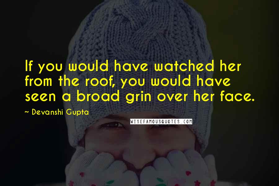 Devanshi Gupta Quotes: If you would have watched her from the roof, you would have seen a broad grin over her face.