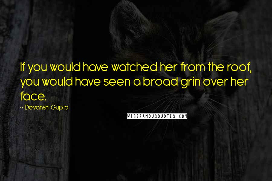 Devanshi Gupta Quotes: If you would have watched her from the roof, you would have seen a broad grin over her face.