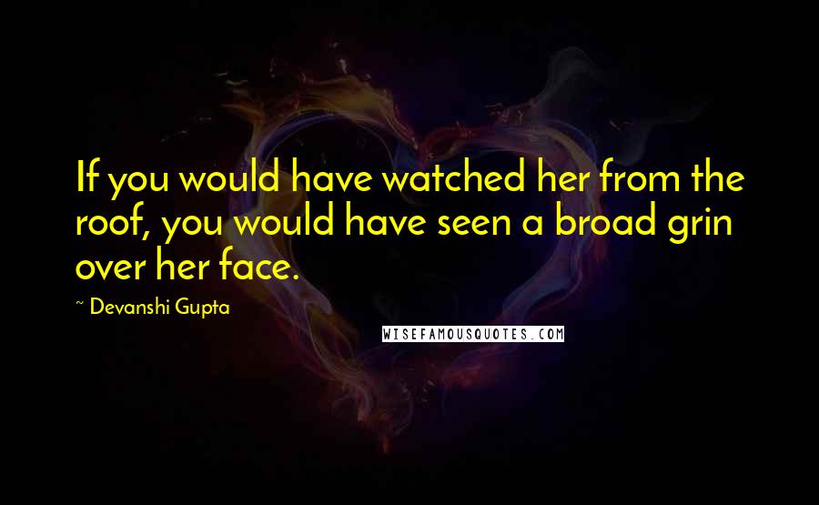 Devanshi Gupta Quotes: If you would have watched her from the roof, you would have seen a broad grin over her face.