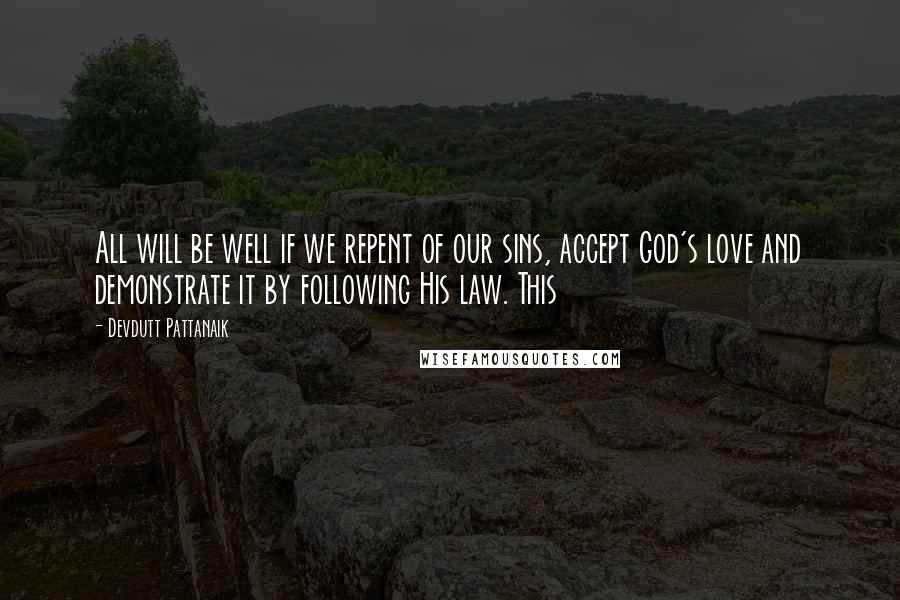 Devdutt Pattanaik Quotes: All will be well if we repent of our sins, accept God's love and demonstrate it by following His law. This