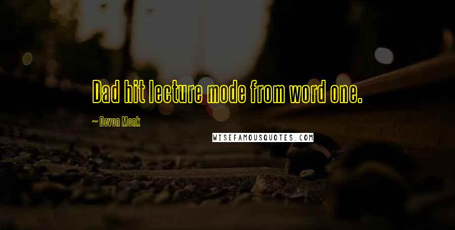 Devon Monk Quotes: Dad hit lecture mode from word one.