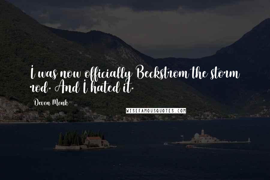 Devon Monk Quotes: I was now officially Beckstrom the storm rod. And I hated it.