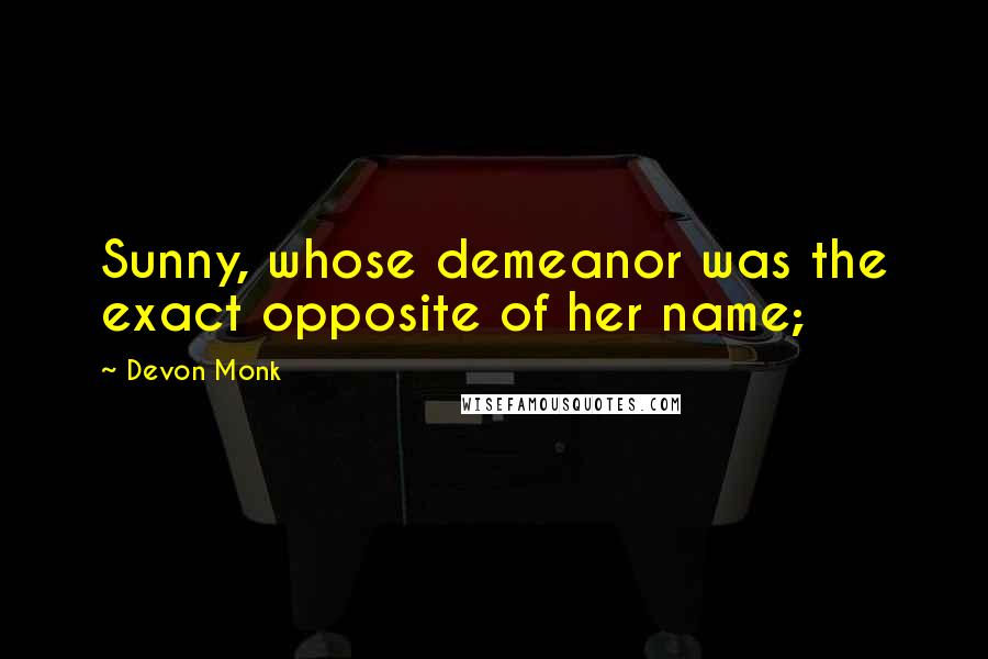 Devon Monk Quotes: Sunny, whose demeanor was the exact opposite of her name;