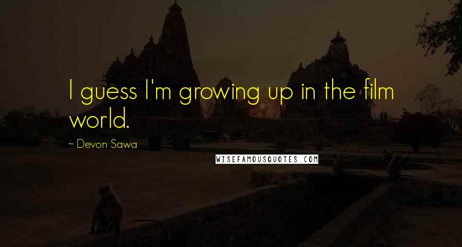 Devon Sawa Quotes: I guess I'm growing up in the film world.