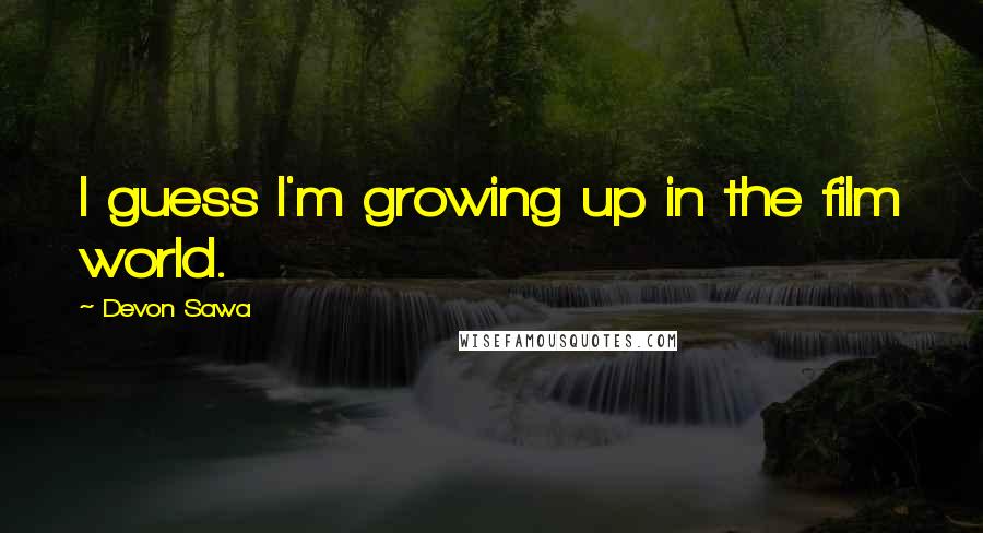 Devon Sawa Quotes: I guess I'm growing up in the film world.