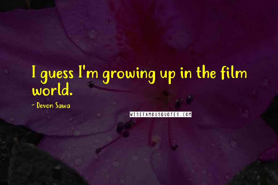 Devon Sawa Quotes: I guess I'm growing up in the film world.