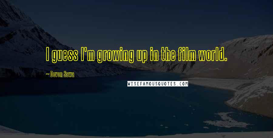 Devon Sawa Quotes: I guess I'm growing up in the film world.