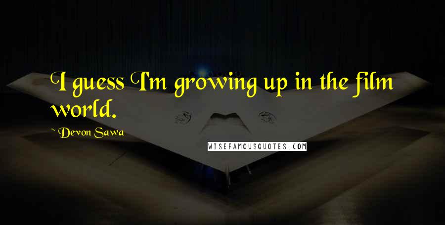 Devon Sawa Quotes: I guess I'm growing up in the film world.