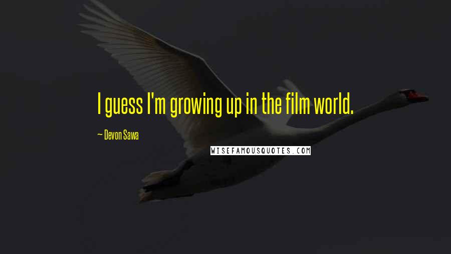 Devon Sawa Quotes: I guess I'm growing up in the film world.