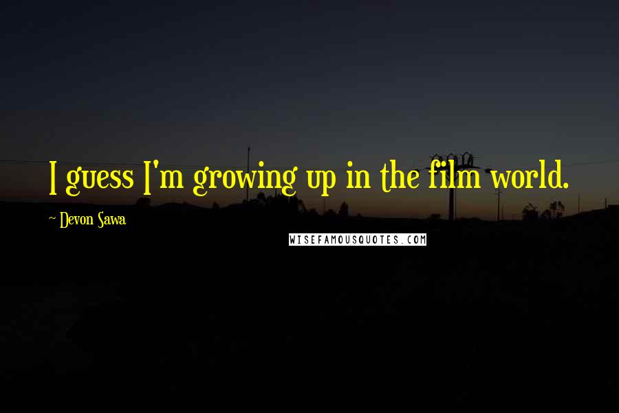 Devon Sawa Quotes: I guess I'm growing up in the film world.