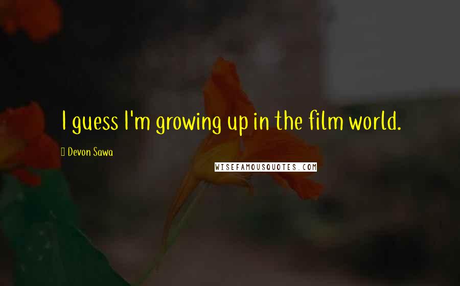 Devon Sawa Quotes: I guess I'm growing up in the film world.