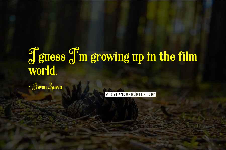 Devon Sawa Quotes: I guess I'm growing up in the film world.