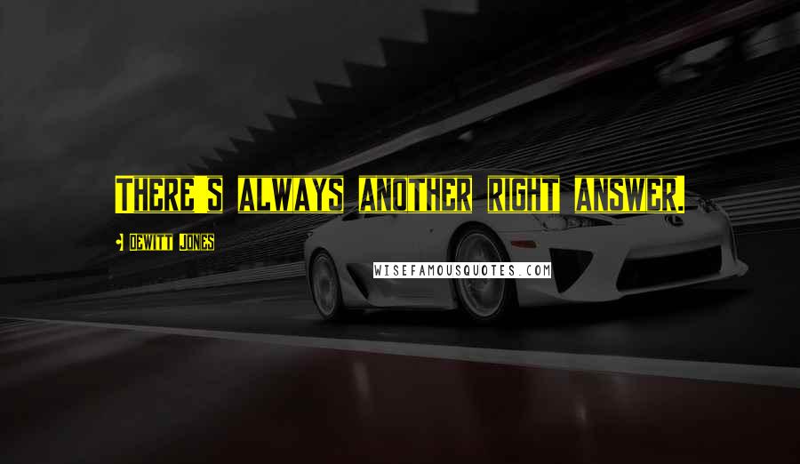 Dewitt Jones Quotes: There's always another right answer.