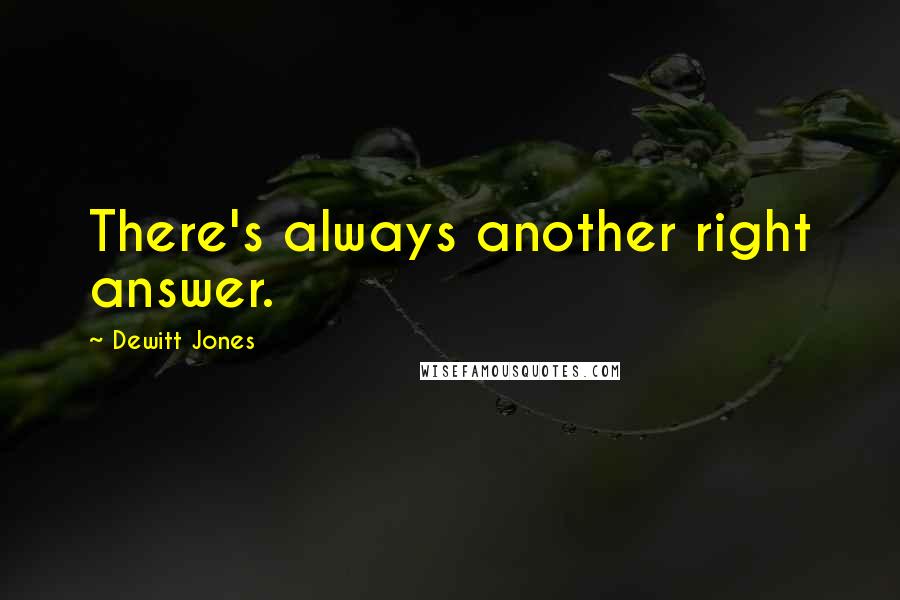 Dewitt Jones Quotes: There's always another right answer.