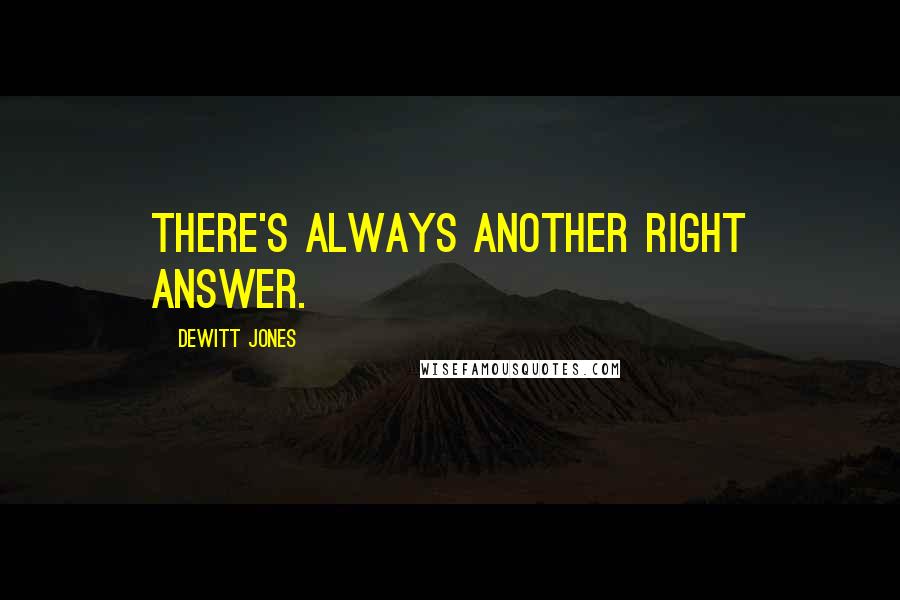 Dewitt Jones Quotes: There's always another right answer.