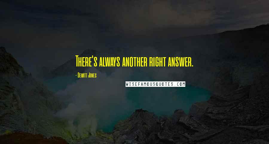 Dewitt Jones Quotes: There's always another right answer.