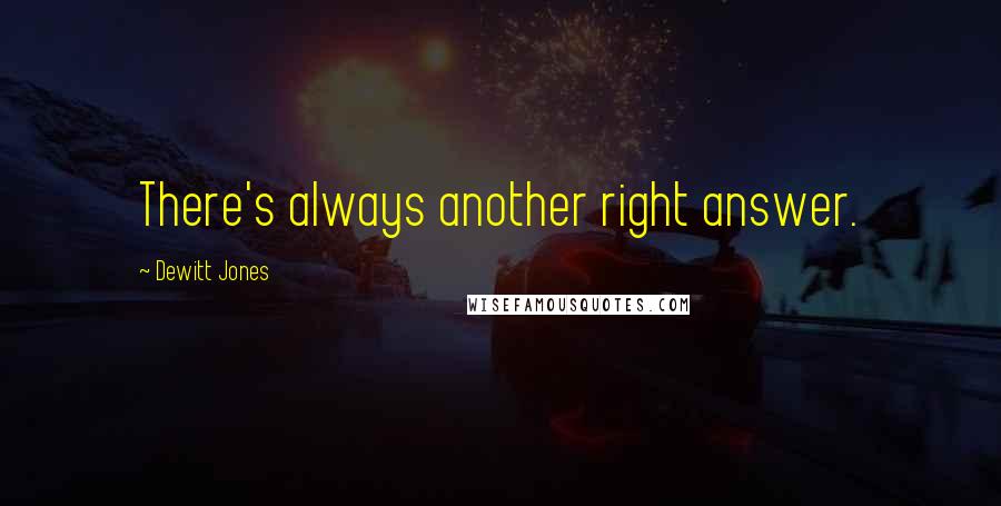 Dewitt Jones Quotes: There's always another right answer.