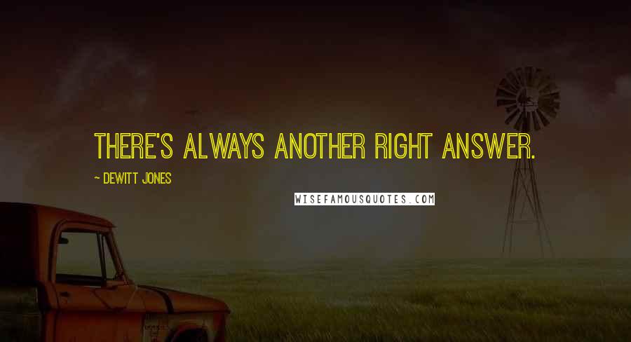 Dewitt Jones Quotes: There's always another right answer.