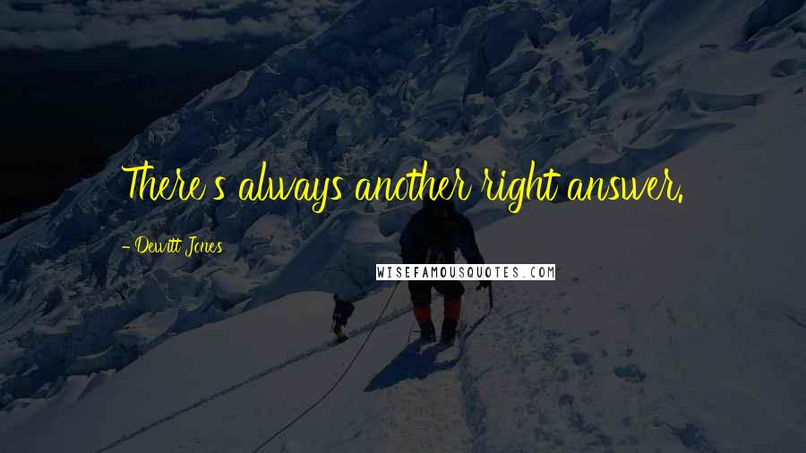 Dewitt Jones Quotes: There's always another right answer.