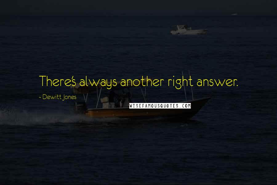 Dewitt Jones Quotes: There's always another right answer.
