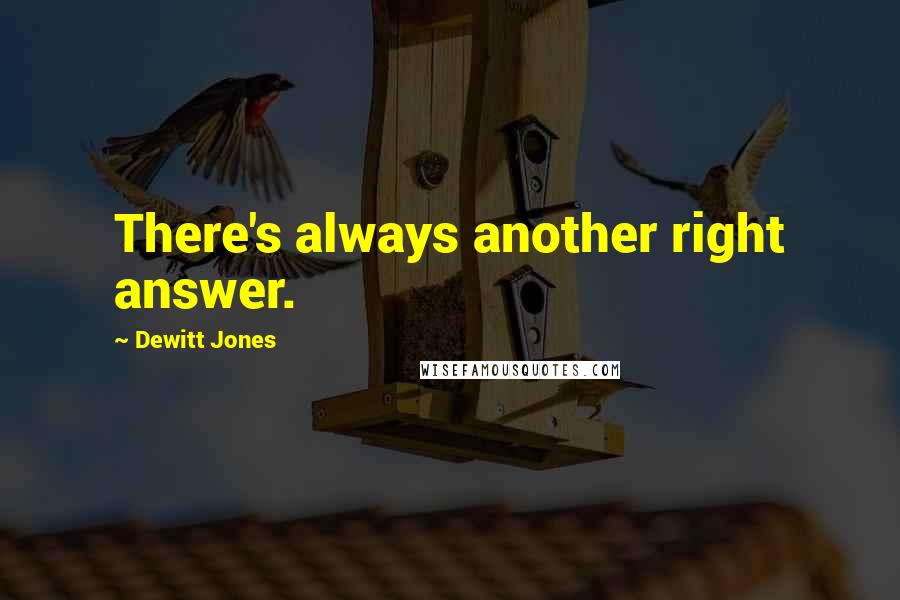 Dewitt Jones Quotes: There's always another right answer.