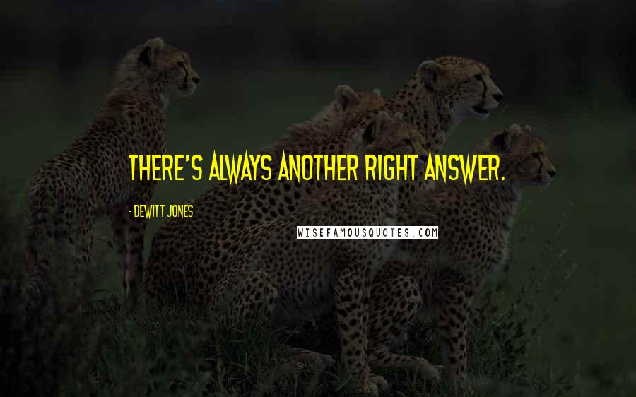 Dewitt Jones Quotes: There's always another right answer.