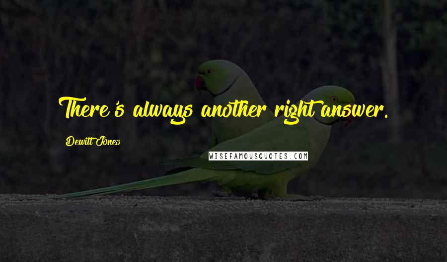 Dewitt Jones Quotes: There's always another right answer.