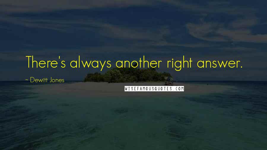 Dewitt Jones Quotes: There's always another right answer.