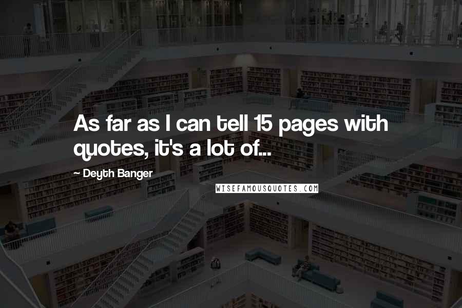 Deyth Banger Quotes: As far as I can tell 15 pages with quotes, it's a lot of...