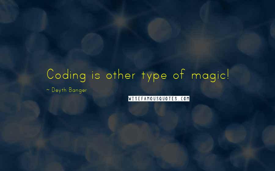 Deyth Banger Quotes: Coding is other type of magic!