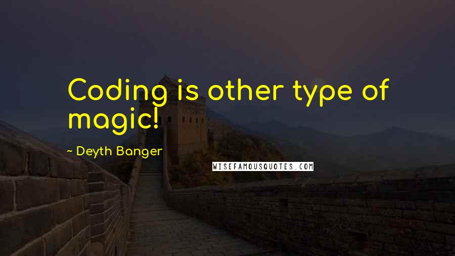 Deyth Banger Quotes: Coding is other type of magic!