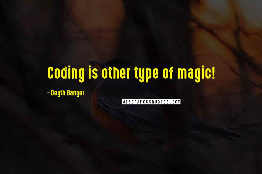 Deyth Banger Quotes: Coding is other type of magic!