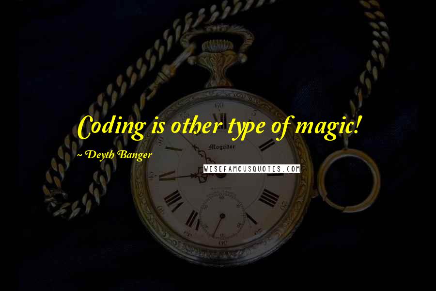 Deyth Banger Quotes: Coding is other type of magic!